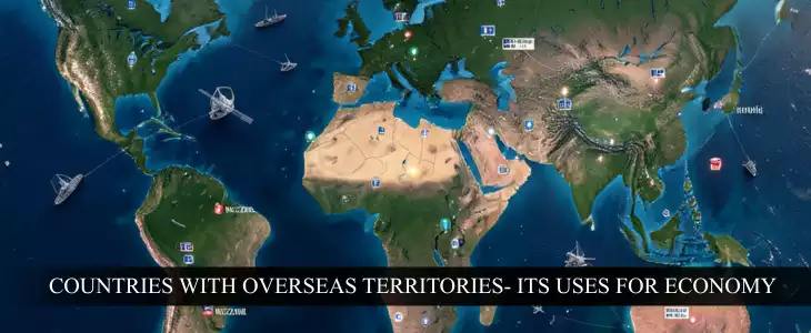 Countries with Overseas Territories- Its Uses for Economy